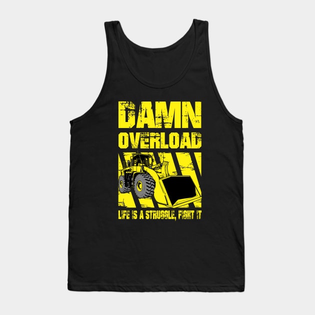 Wheel Loader Tank Top by damnoverload